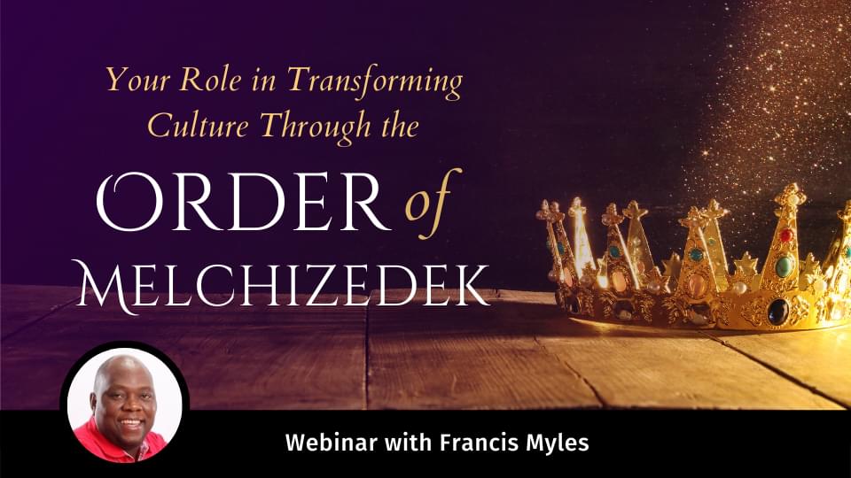 Your Role in Transforming Culture Through the Order of Melchizedek